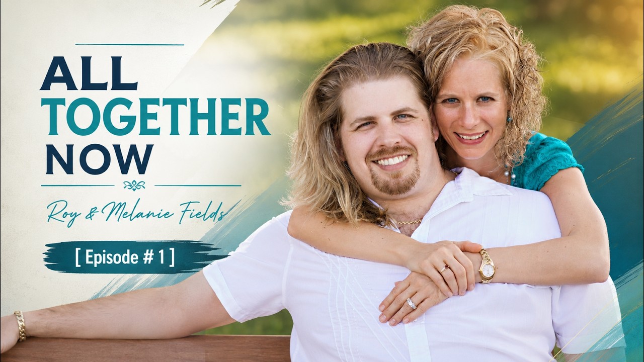 All Together Now | Episode # 1 | with Roy & Melanie Fields