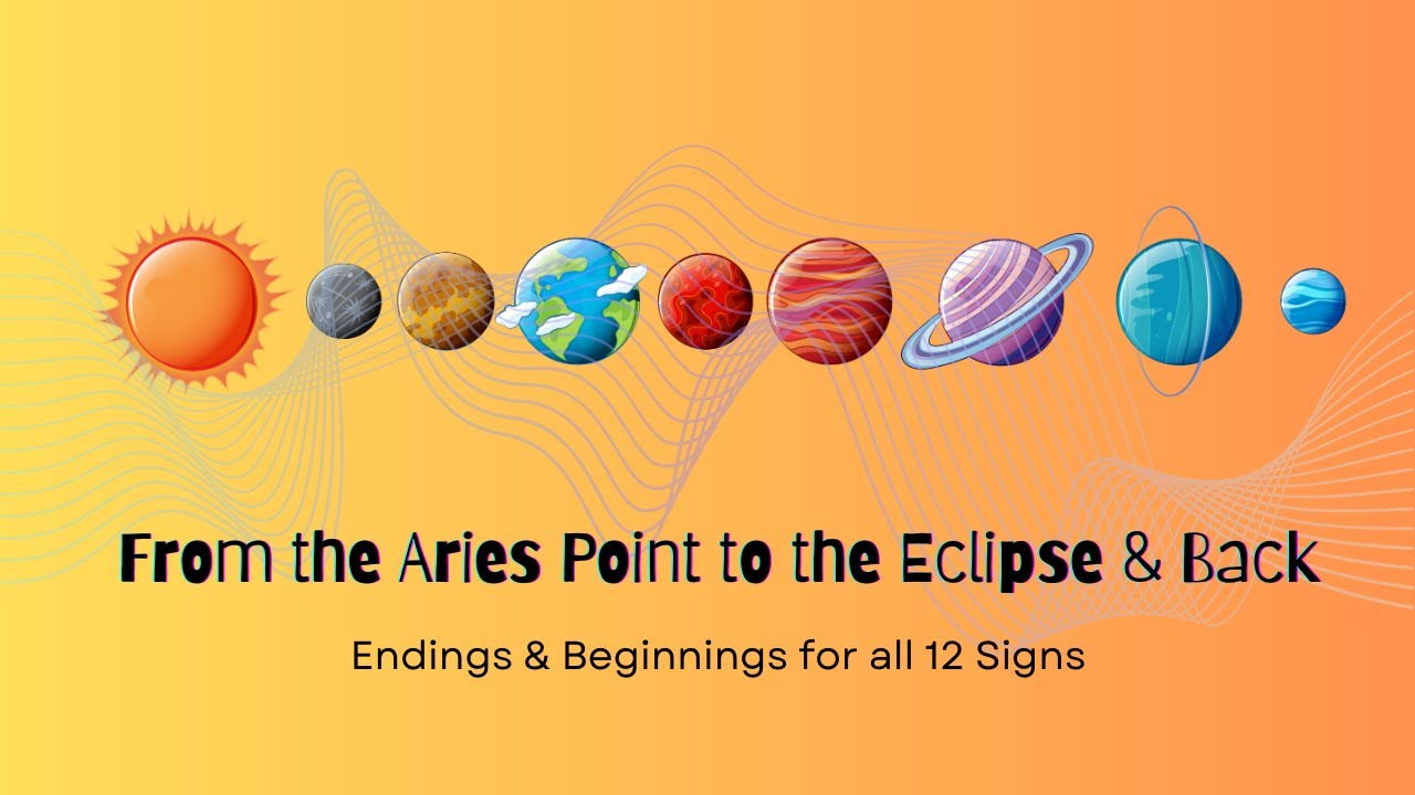 Aries Solar Eclipse for all 12 signs - Beginnings & Endings with a twist