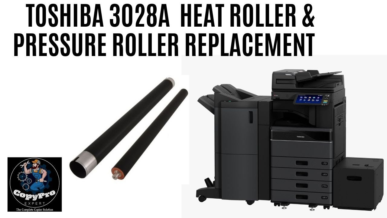 TOSHIBA 2508A/3008A/2518A/3018A/2528A/3028A Heat Roller and Pressure Roller  Replacement