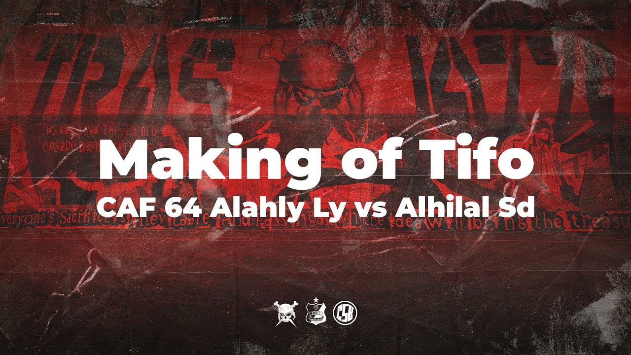 Making of Tifo || CAF (64) Al-ahly (Ly) VS Alhilal (Sd)  || 18/8/2024