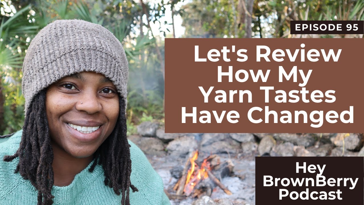 How My Yarn Tastes Have Changed - Hey BrownBerry Knitting Podcast EP 95