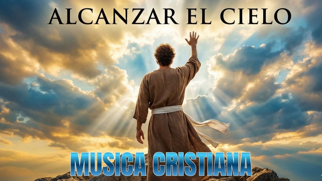 Alcanzar el Cielo | Alabanza Cristiana de Fe
