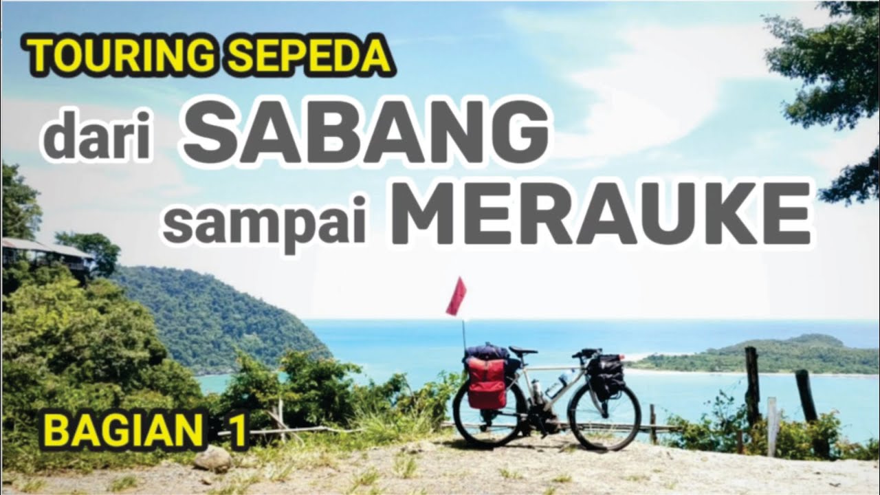 Touring sepeda dari Sabang samapai Merauke, perjalanan seorang diri