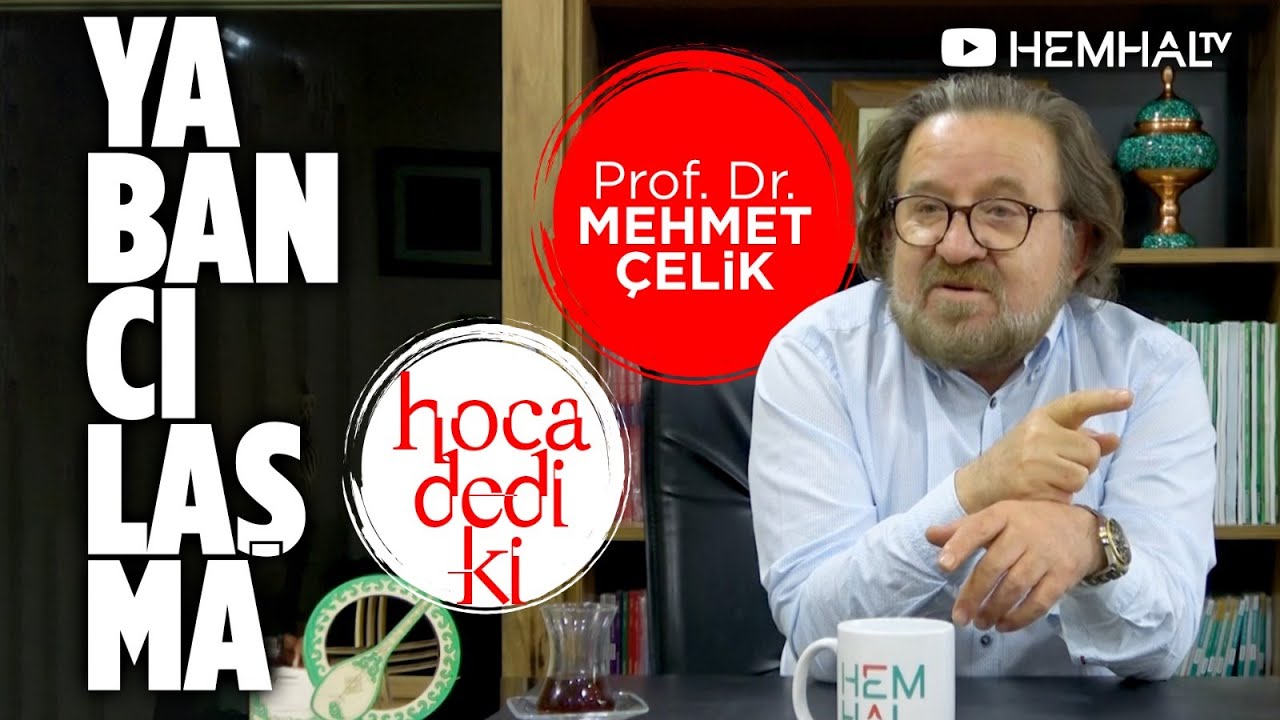 Yabancılaşma - Prof. Dr. Mehmet Çelik | HOCA DEDİ Kİ - B5