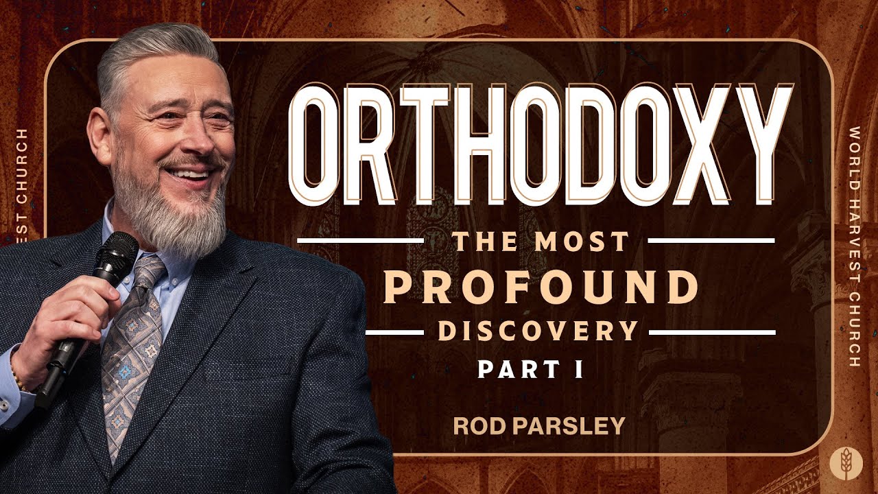 Orthodoxy: What we Believe and Why - The Most Profound Discovery Part I - Rod Parsley