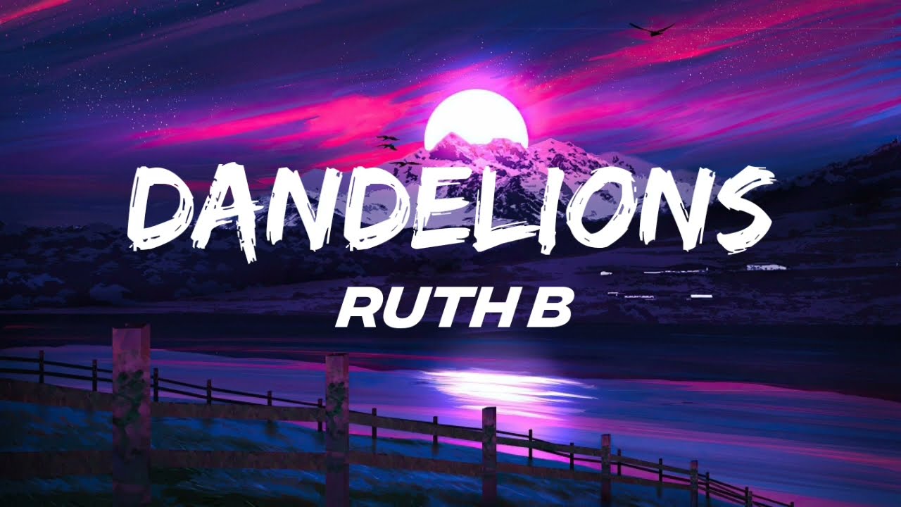 Ruth B - Dandelions (Lyrics)