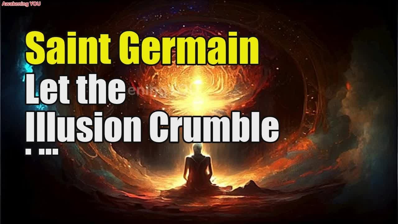 Saint Germain ~ Let the Illusion Crumble