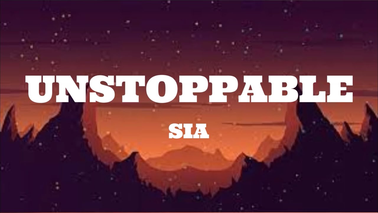 Sia - Unstoppable (Lyrics)