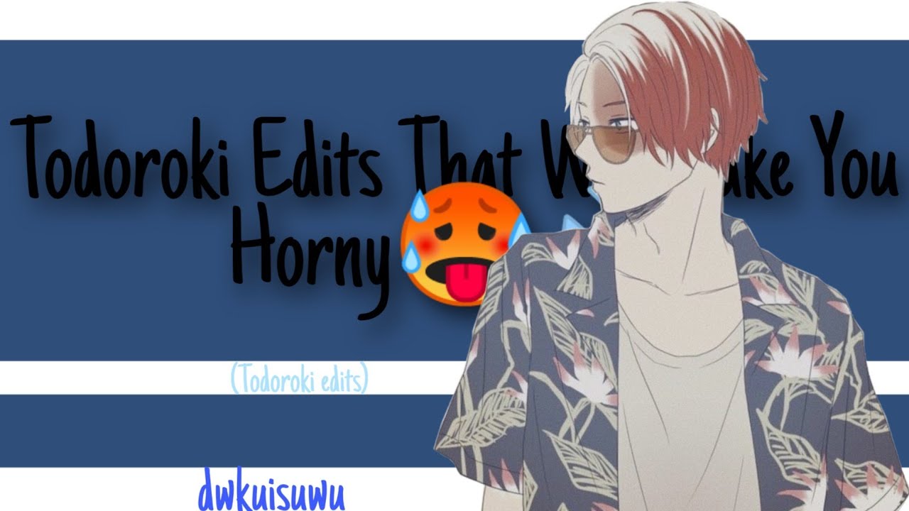 Todoroki Edits That Will Make You Horny🥵💦/ Thank you For 1k Subscribers😊💕