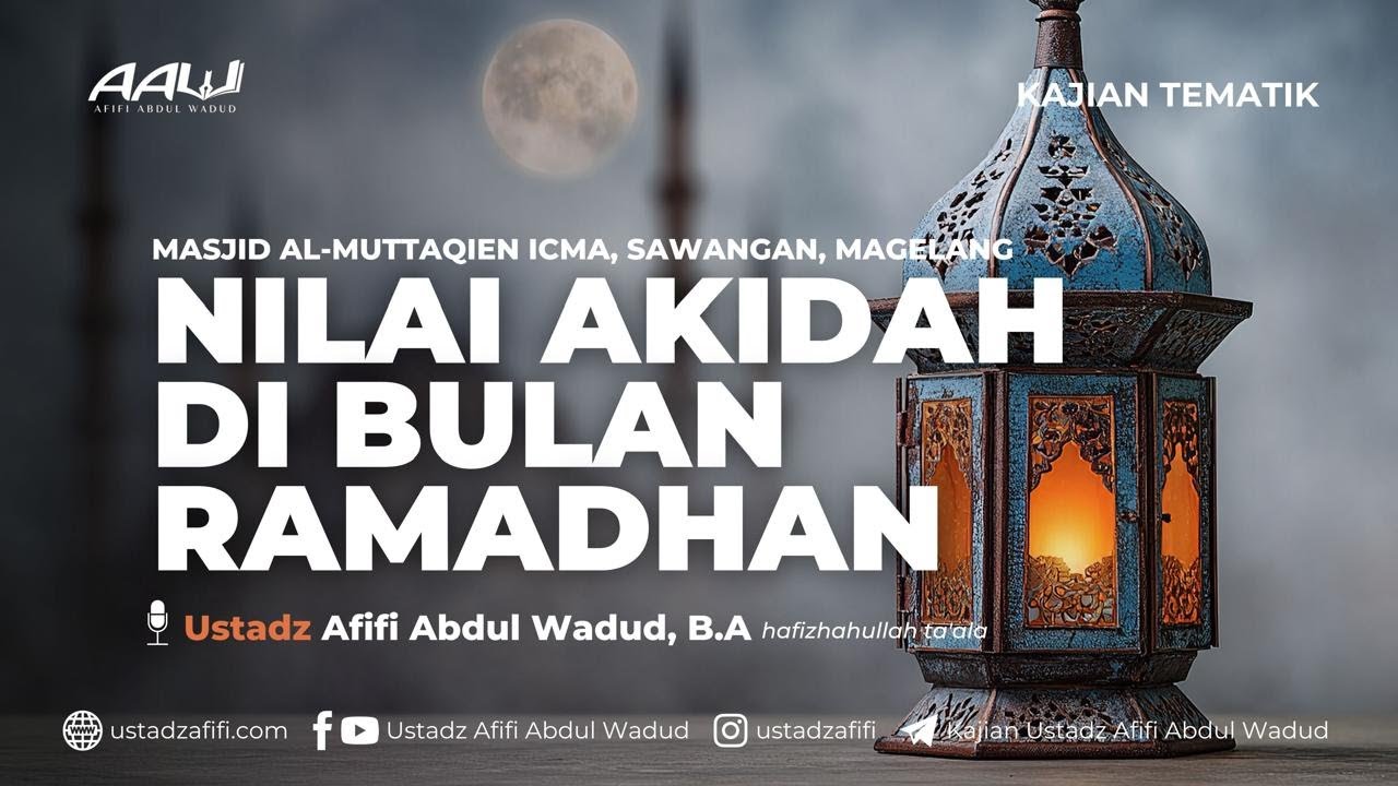 NILAI AKIDAH DI BULAN RAMADHAN | Ustadz Afifi Abdul Wadud B.A
