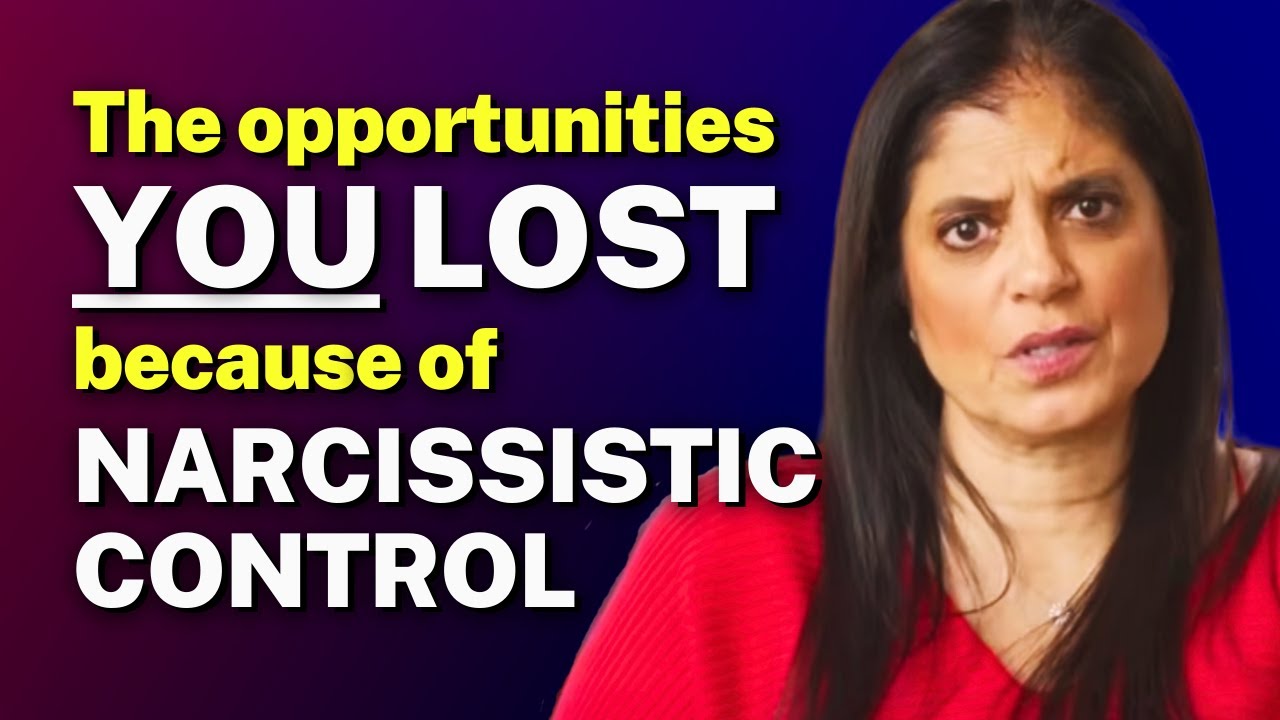The opportunities YOU LOST because of NARCISSISTIC CONTROL