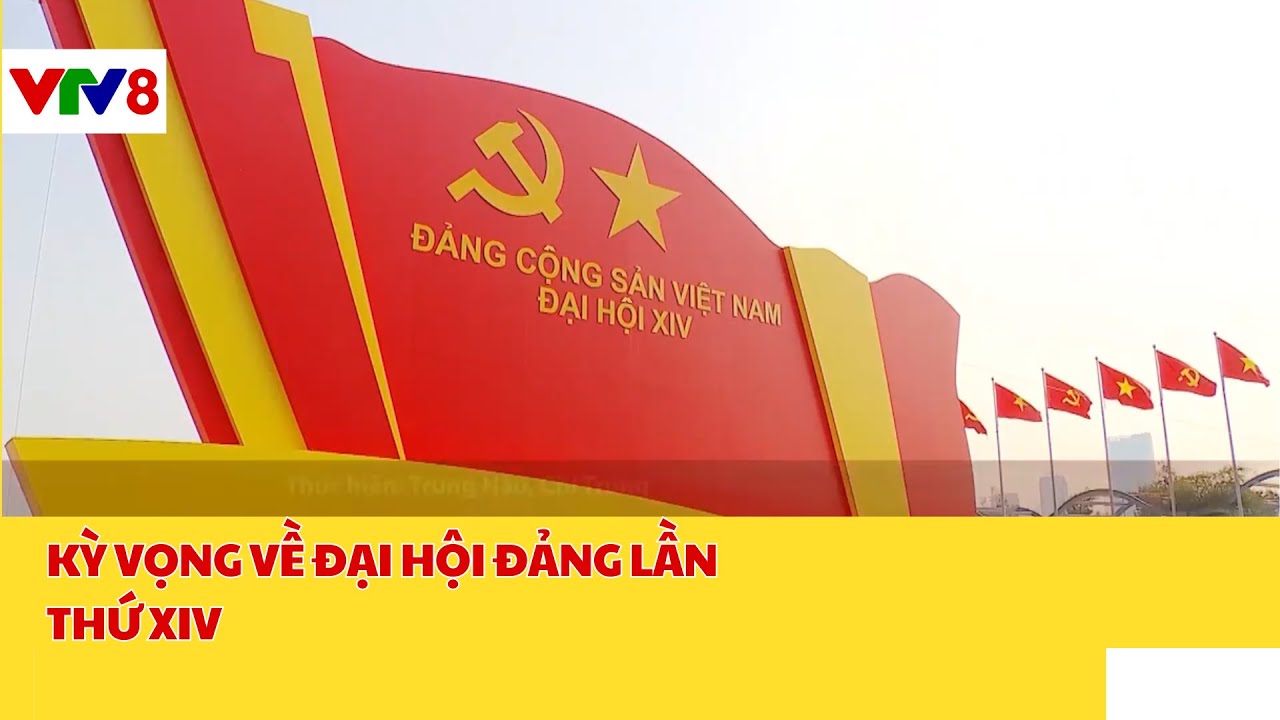 Đại Hội Đảng Lần Thứ XIV: Kỳ vọng về Đại hội Đảng lần thứ XIV