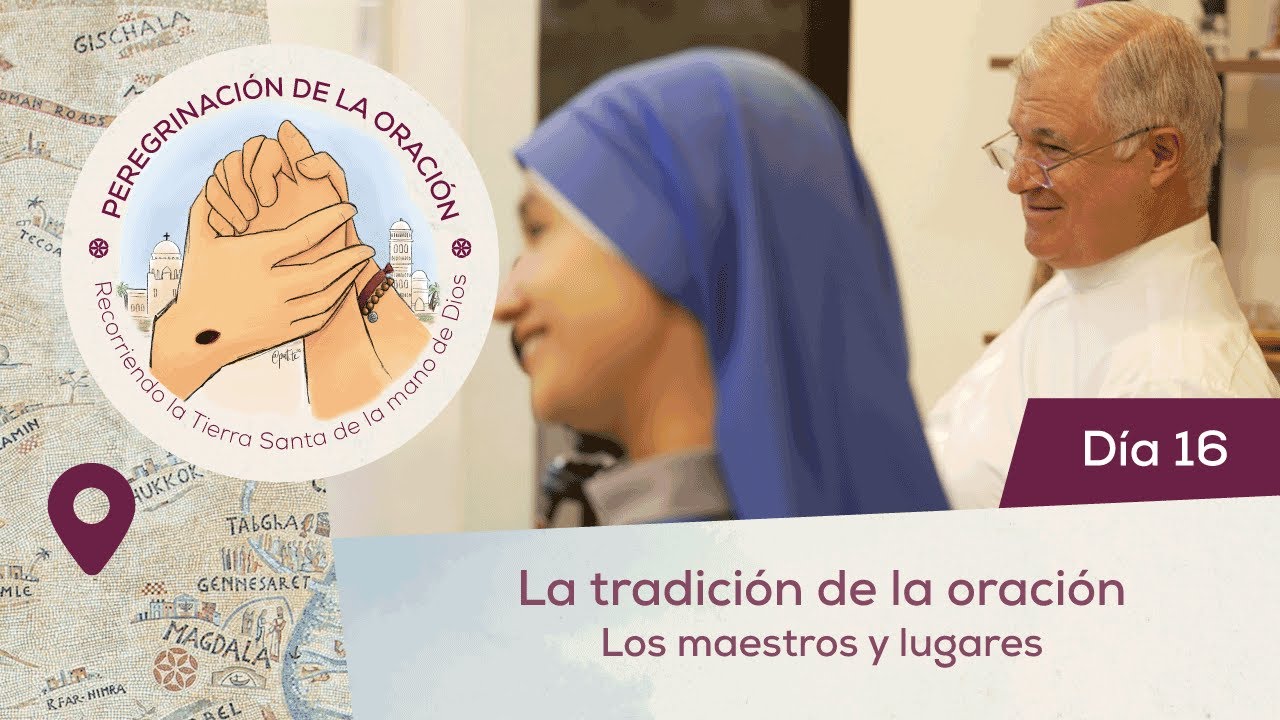 🙏 Día 16 - La tradición de la oración. Los maestros y lugares | Peregrinación de la Oración