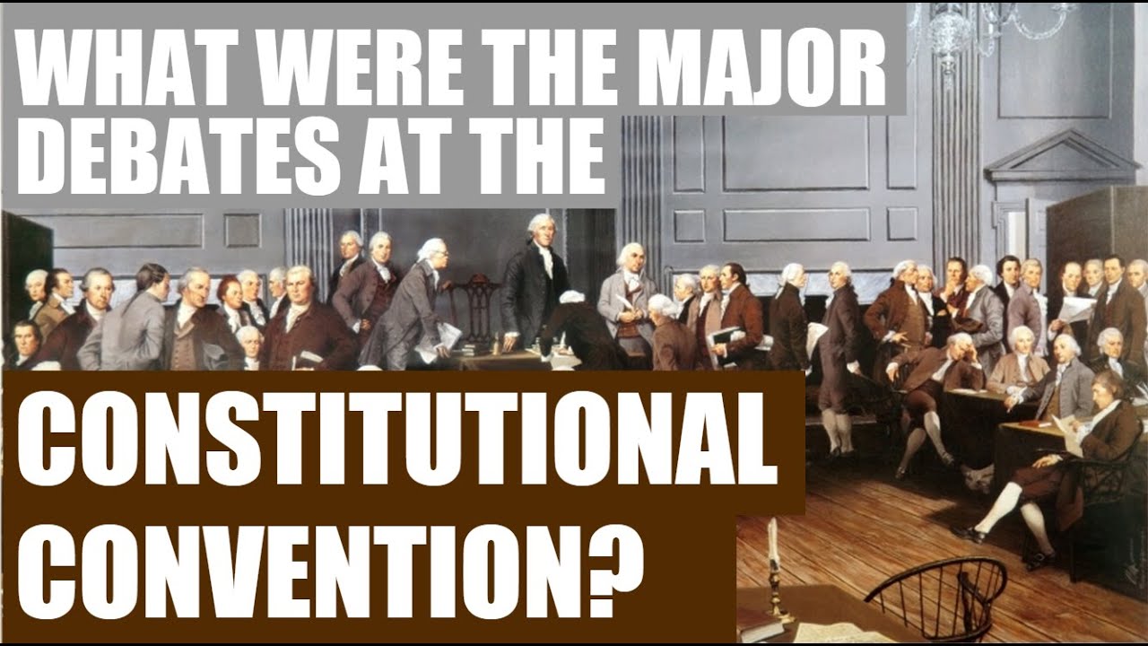 What Were The Major Debates At The Constitutional Convention?