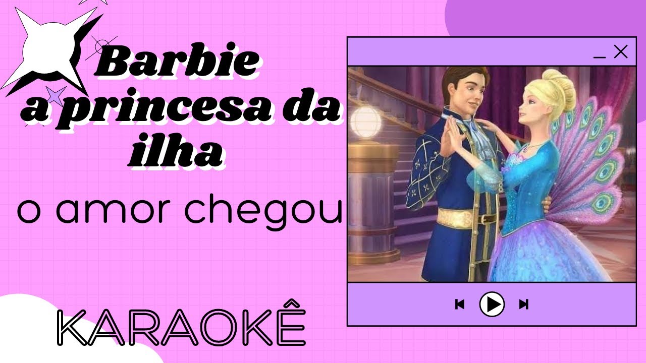 Barbie em a princesa da ilha- o amor chegou ( Karaokê )