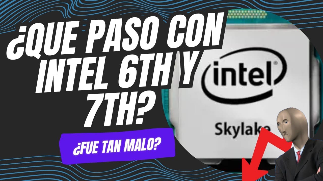 &iquest;Que paso con Skylake?, Fueron los peores procesadores de Intel en la historia