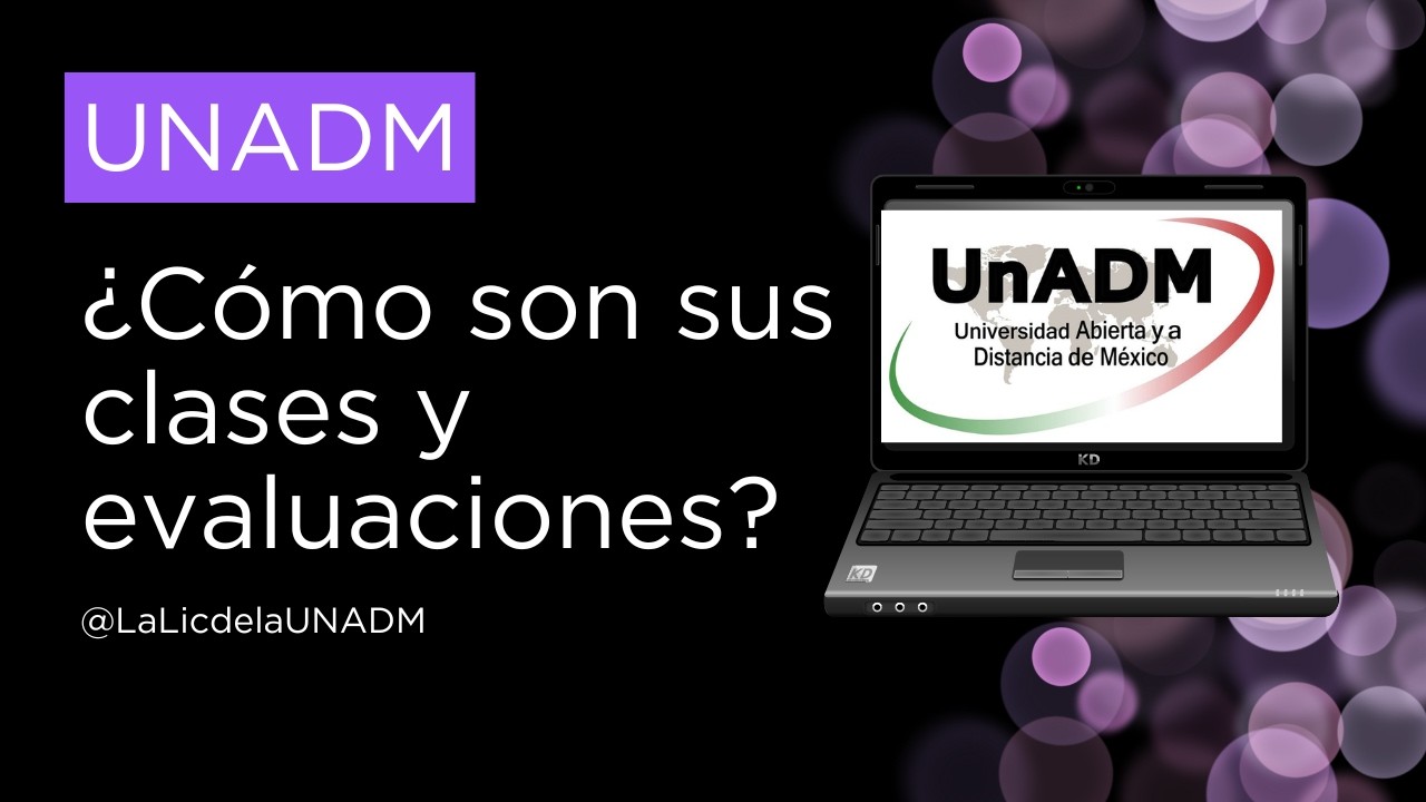 ¿Cómo son las clases y las evaluaciones en la UNADM?