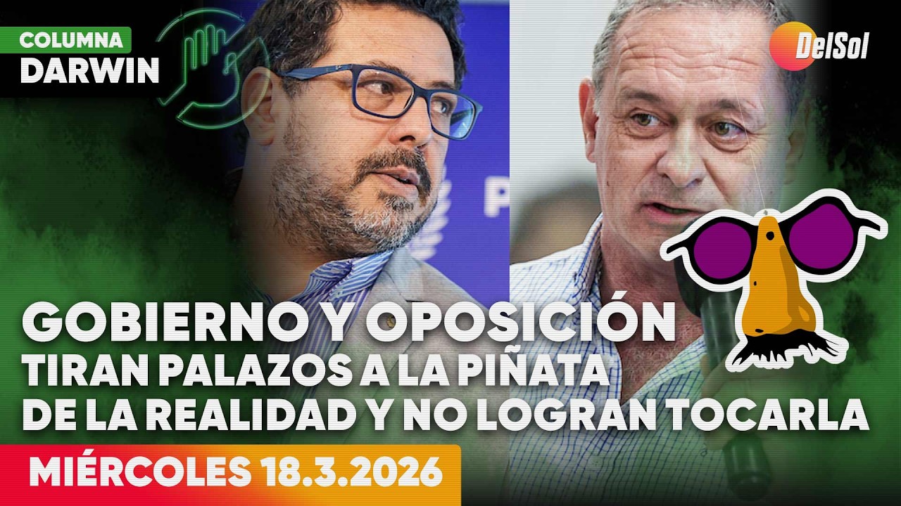 GOBIERNO Y OPOSICIÓN TIRAN PALAZOS A LA PIÑATA DE LA REALIDAD Y NO LOGRAN TOCARLA | DARWIN | 18/3/26