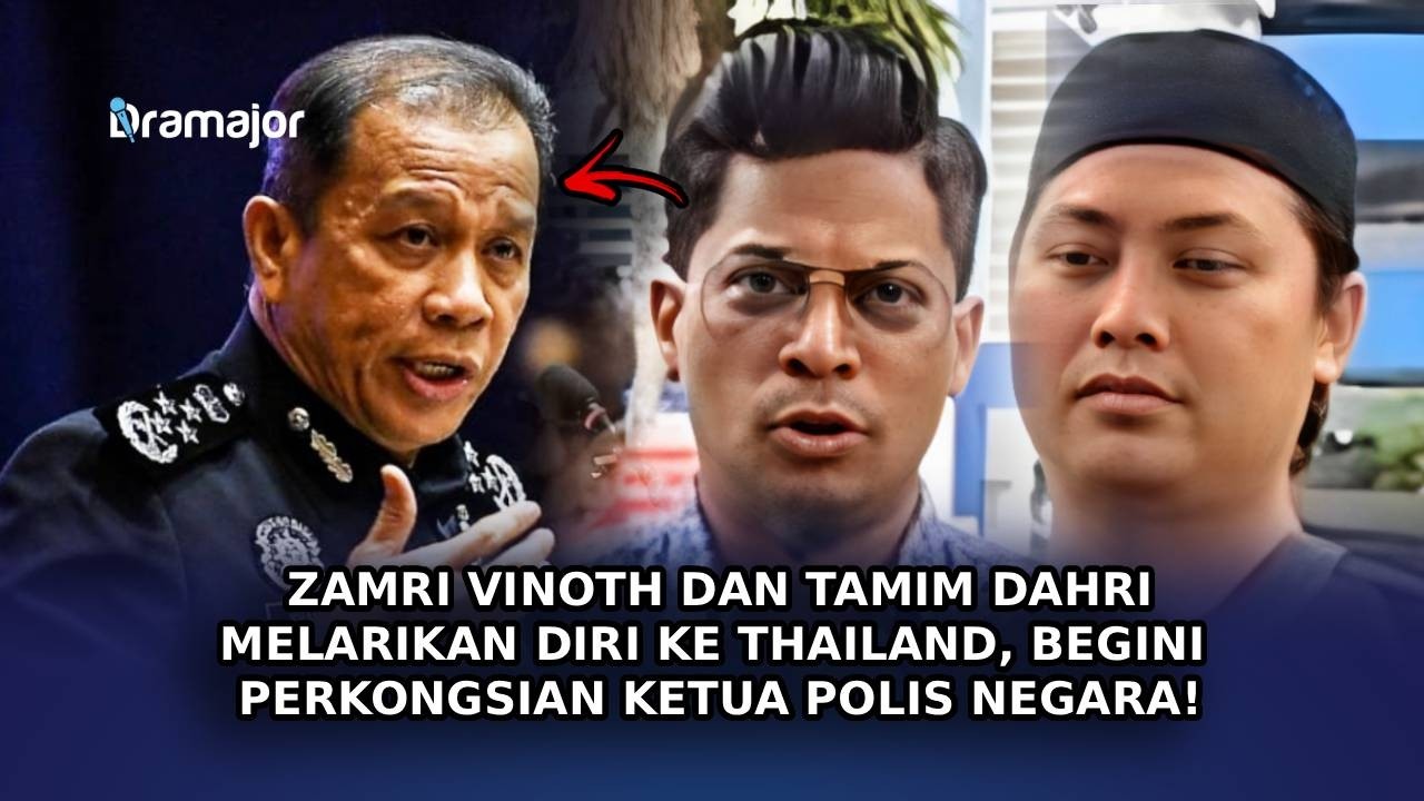 ZAMRI VINOTH Dan Tamim Dahri Melarikan Diri Ke Thailand, Begini Perkongsian Ketua Polis Negara!