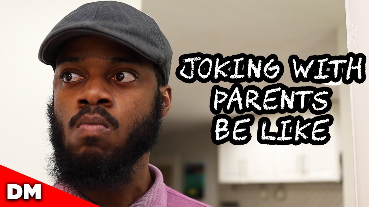 WHEN YOU TRY TO JOKE WITH PARENTS...