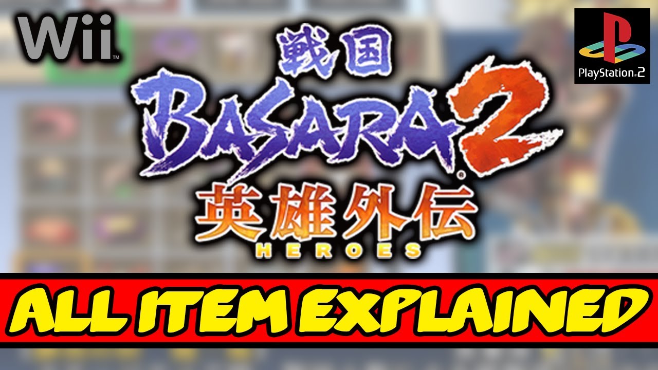 ALL 150 ITEMS EXPLAINED , BASARA 2 ITEM FUNCTIONS , CHARACTER PERSONAL ITEMS ! PS2 and Wii