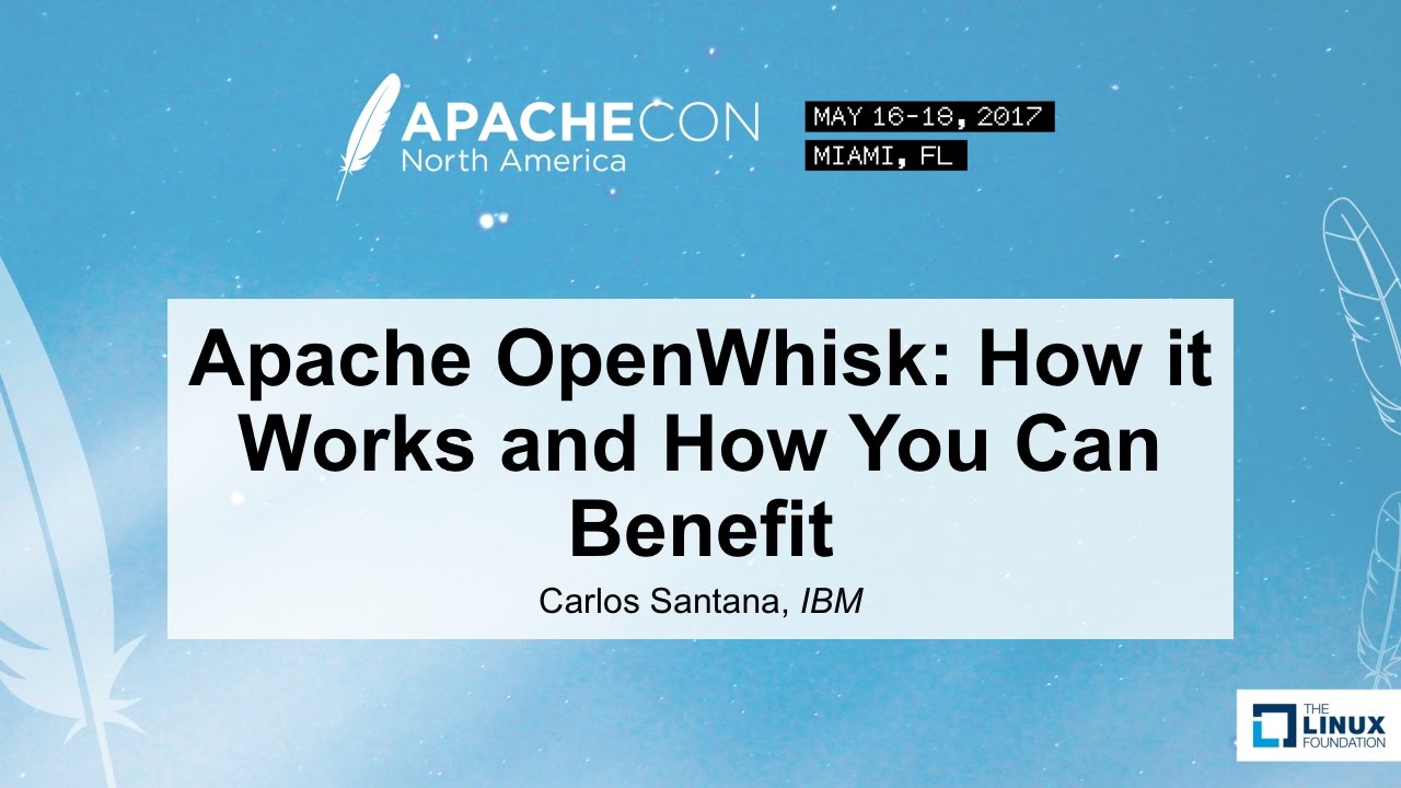 Apache OpenWhisk: How it Works and How You Can Benefit - Carlos Santana, IBM