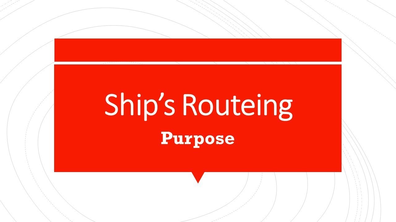 Ship&rsquo;s Routeing System - Purpose and general principles