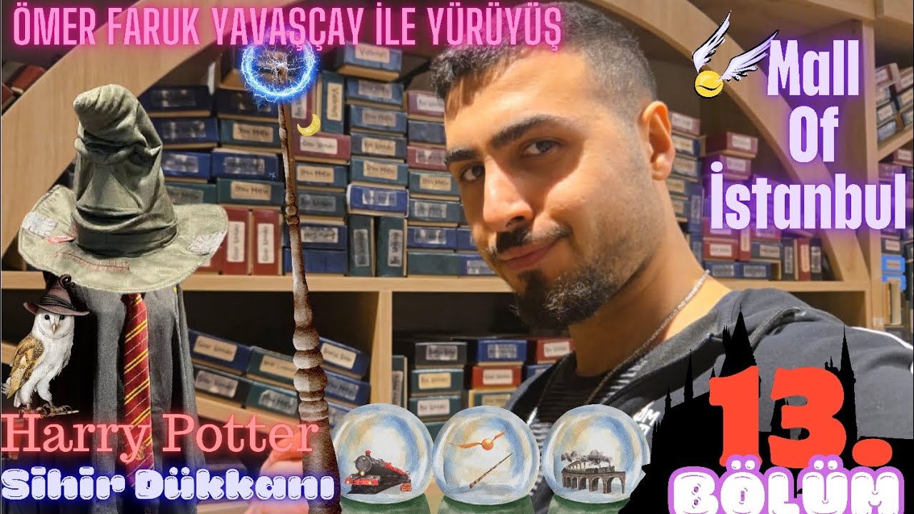 Ömer Faruk Yavaşçay ile Yürüyüş (13.BÖLÜM) Mall Of İstanbul | Harry Potter Sihir Dükkanı