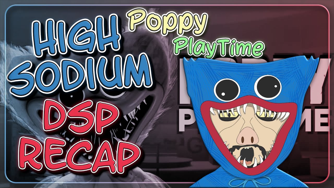 High Sodium DSP Recap: Poppy PlayTime
