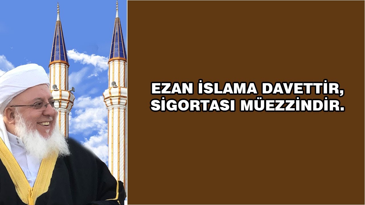 EZAN İSLÂMA DAVETTİR SİGORTASI MÜEZZİNDİR