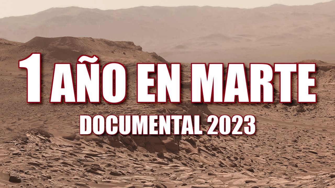 UN AÑO EN MARTE - DOCUMENTAL 2023 - Perseverance, Ingenuity y Curiosity
