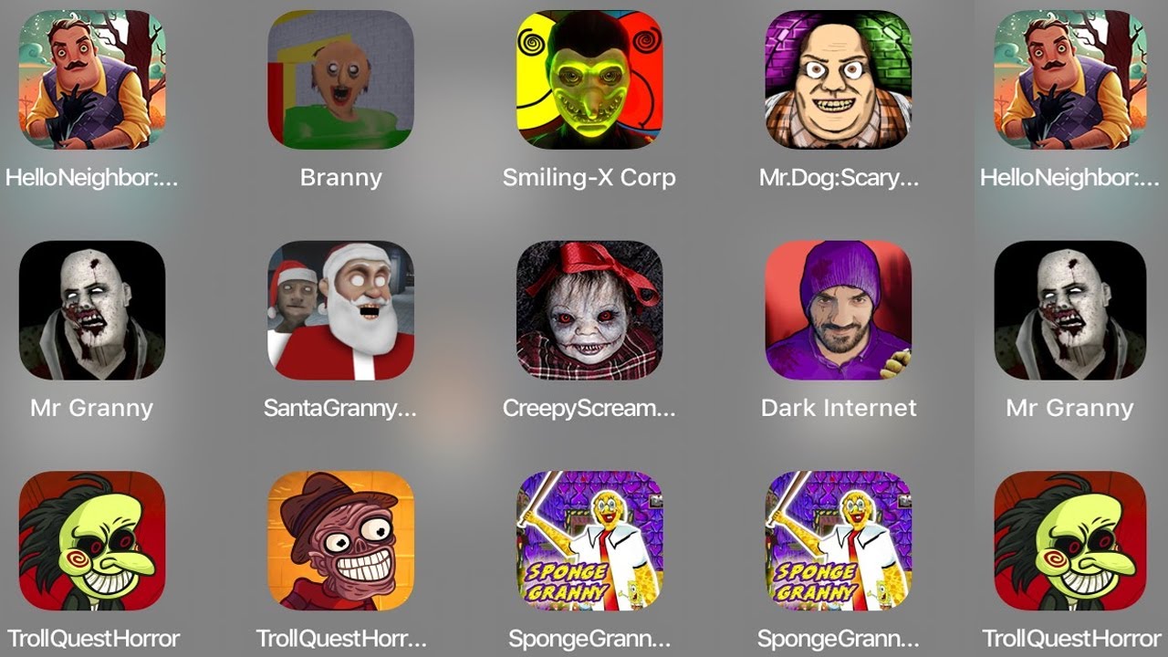 Hello Neighbor,Branny,Smiling,Mr.Dog,Mr Granny,Santa Granny,Dark Riddle,Troll Quest,Sponge Granny