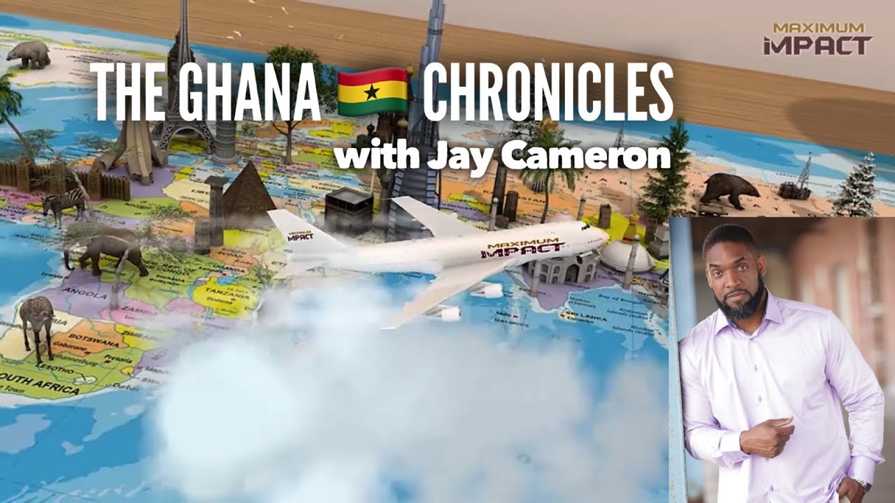 The Ghana Chronicles with Jay Cameron - Why Ghana Is So Valuable & Why You Need To Visit!