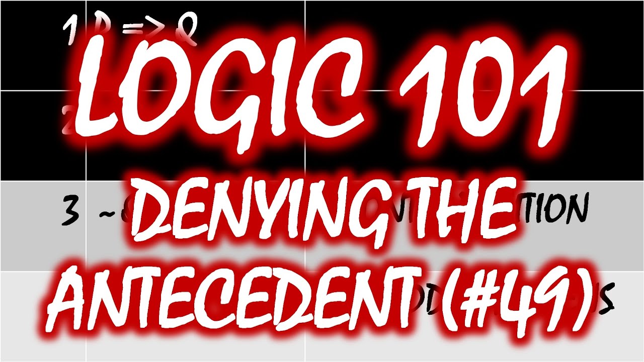 Logic 101 (#49): Denying the Antecedent