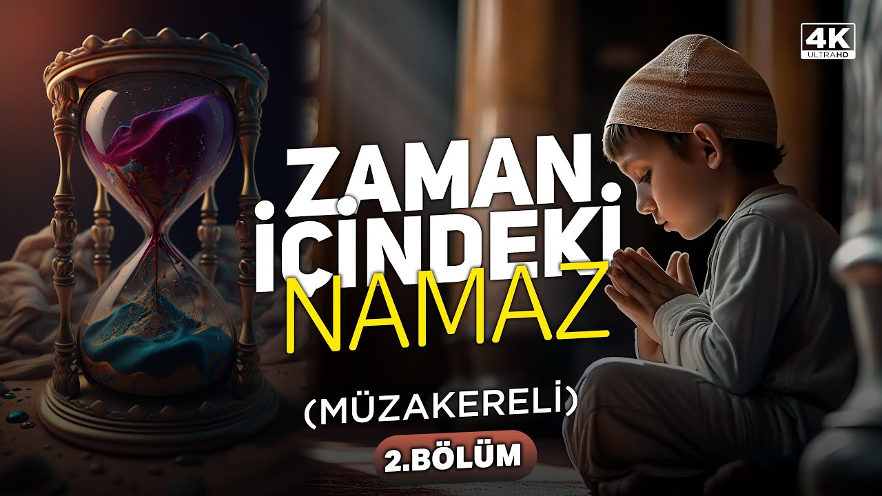Zaman İçindeki Namaz (Müzakereli) / 4K