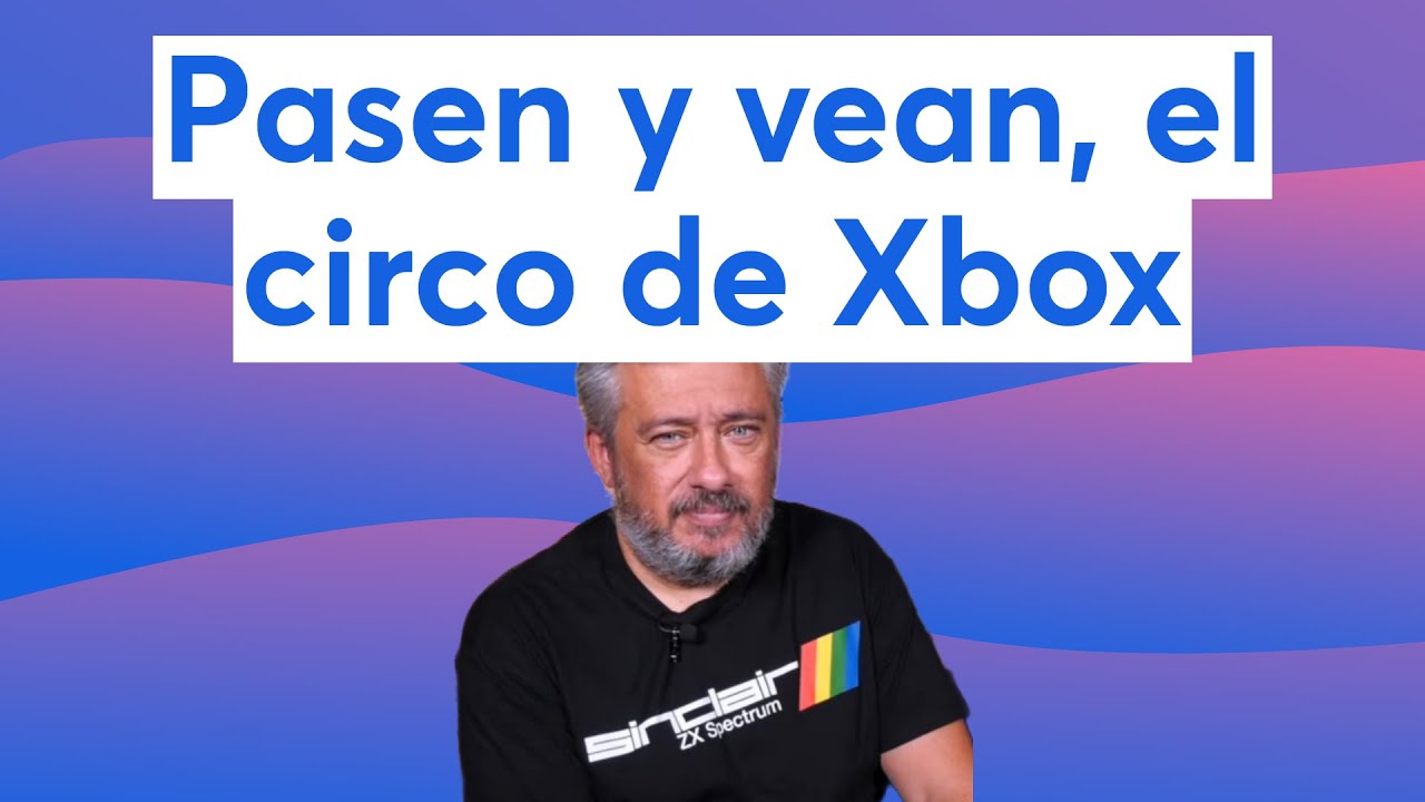 Pasen y vean, el circo de Xbox