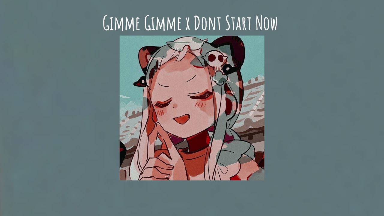 Gimme Gimme x Dont Start Now☆「edit audio」