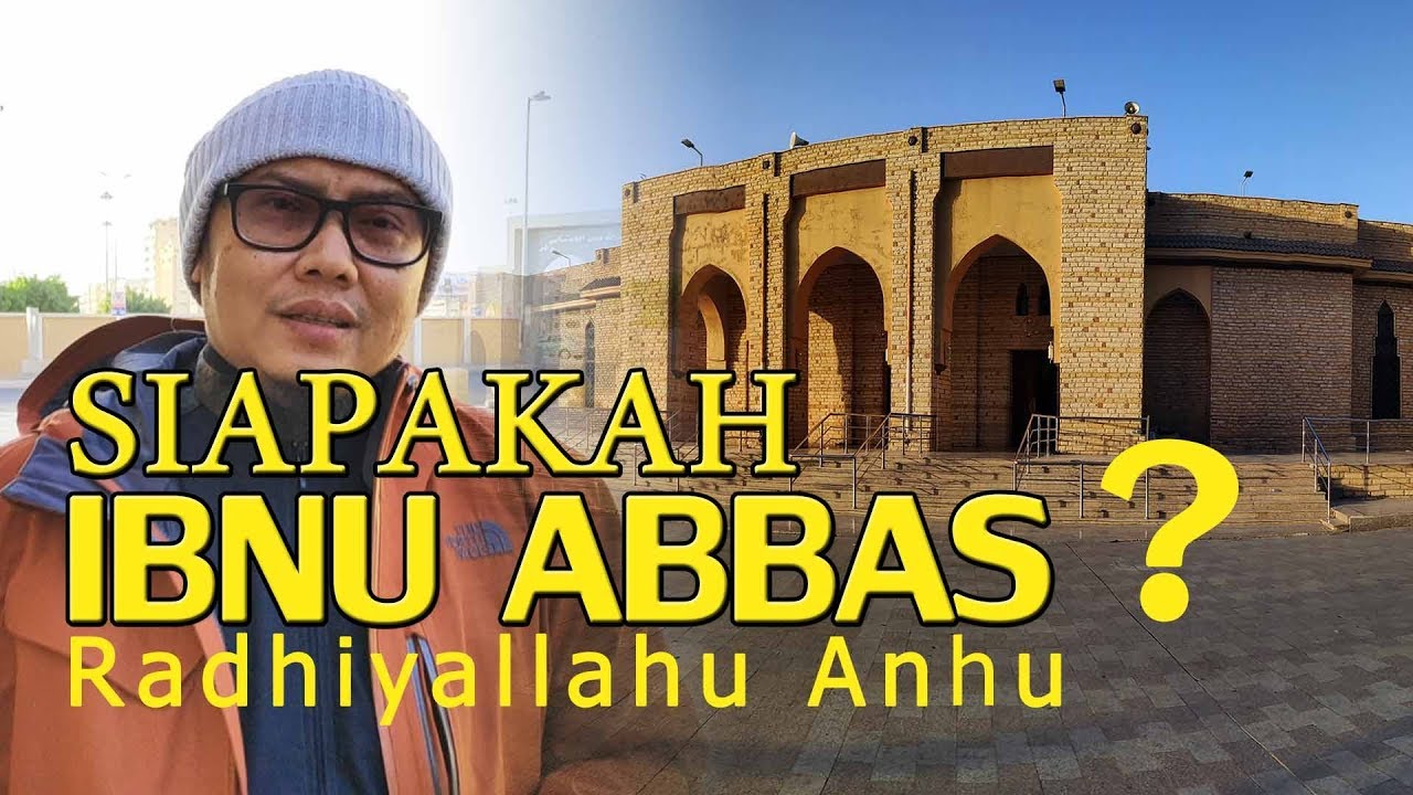 SIAPAKAH IBNU ABBAS ? ILMUNYA YANG LUAR BIASA | kota toif  ARAB SAUDI - Ustadz Agus Hendra