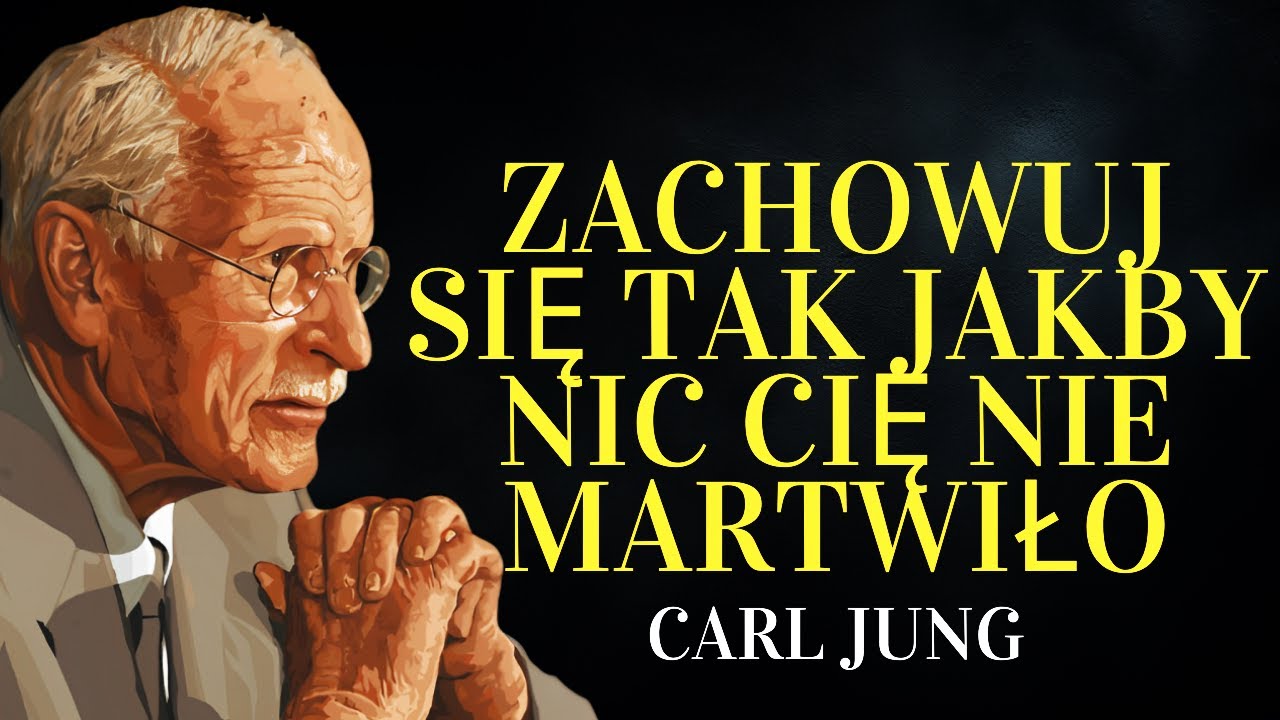 Naucz się zachowywać tak jakby nic cię nie ruszało | Carl Jung