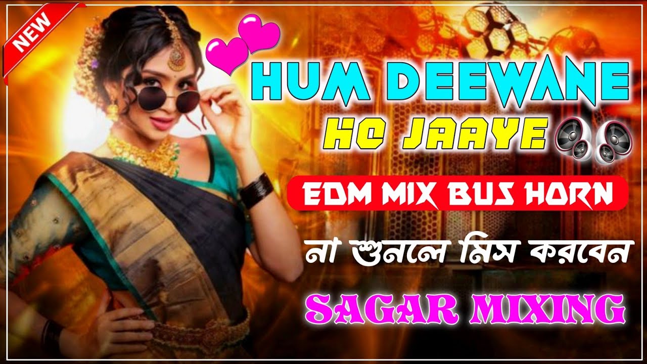 Hum Deewane Ho Jaaye Hindi Dj Song || Bus Horn Mix || Full Edm Mix Hindi Dj Song || Sagar Mixing