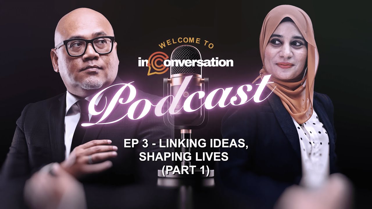 In Conversation | Episode 3: Linking Ideas, Shaping Lives (Part 1)