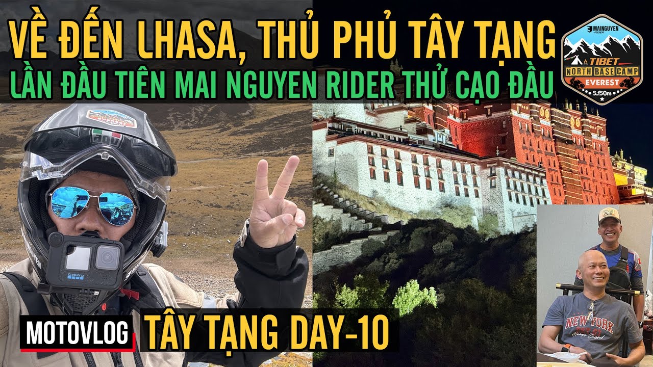 TÂY TẠNG DAY-10: LÂM CHI (NYINGCHI) VỀ LHASA THỦ PHỦ TÂY TẠNG, LẦN ĐẦU TIÊN MAI NGUYEN RIDER CẠO ĐẦU