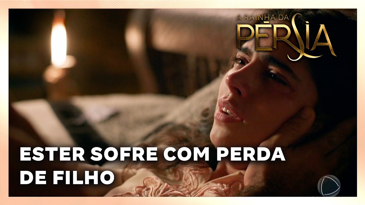 A RAINHA DA PERSIA: Ester sofre com a perda de seu filho
