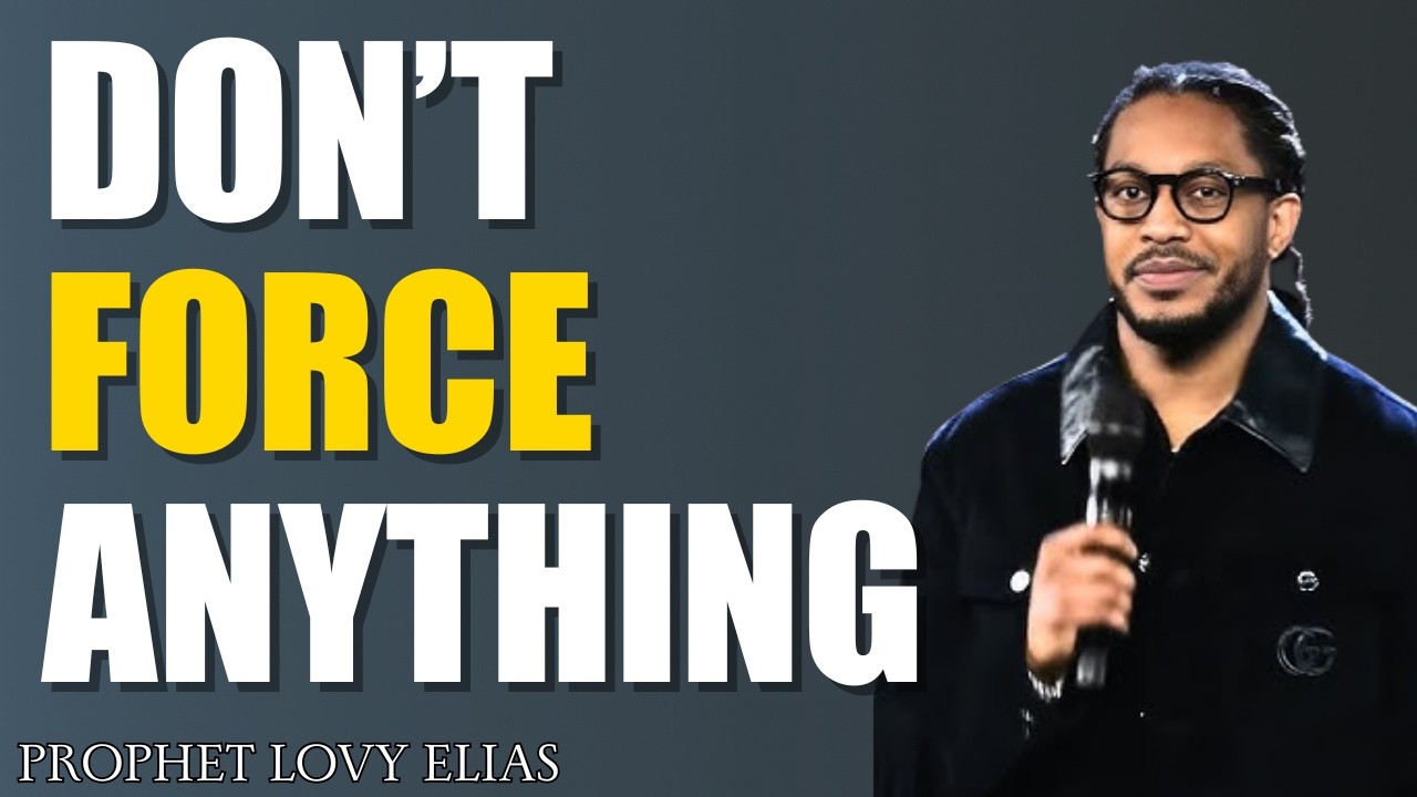 Don’t Force Anything – Trust God’s Timing and Let It Flow | Christian Motivation| Prophet Lovy Elias