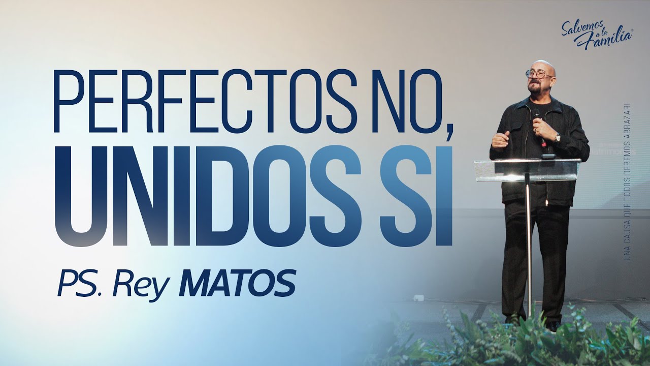 PERFECTO NO, UNIDOS SI | Ps. Rey Matos
