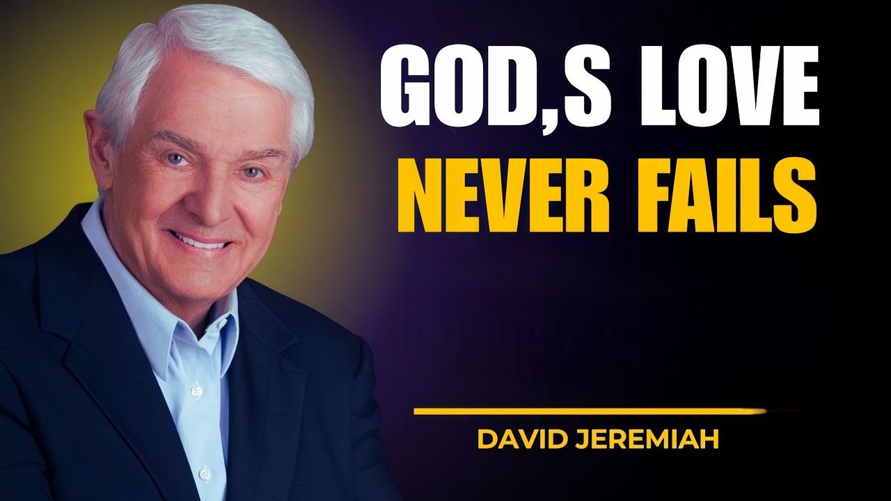 Why God’s Love Never Fails | David Jeremiah Powerful Motivational Speech
