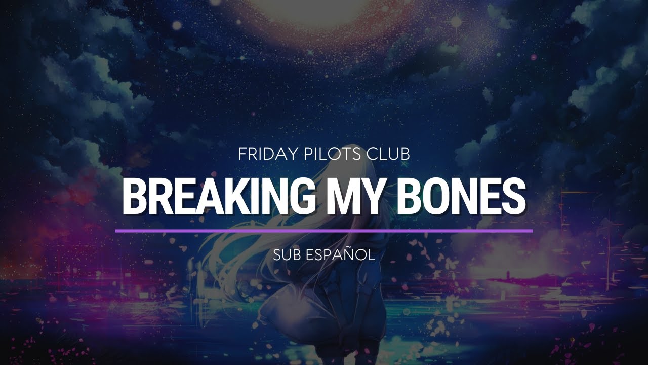 Friday Pilots Club - Breaking My Bones | Sub Español | HD