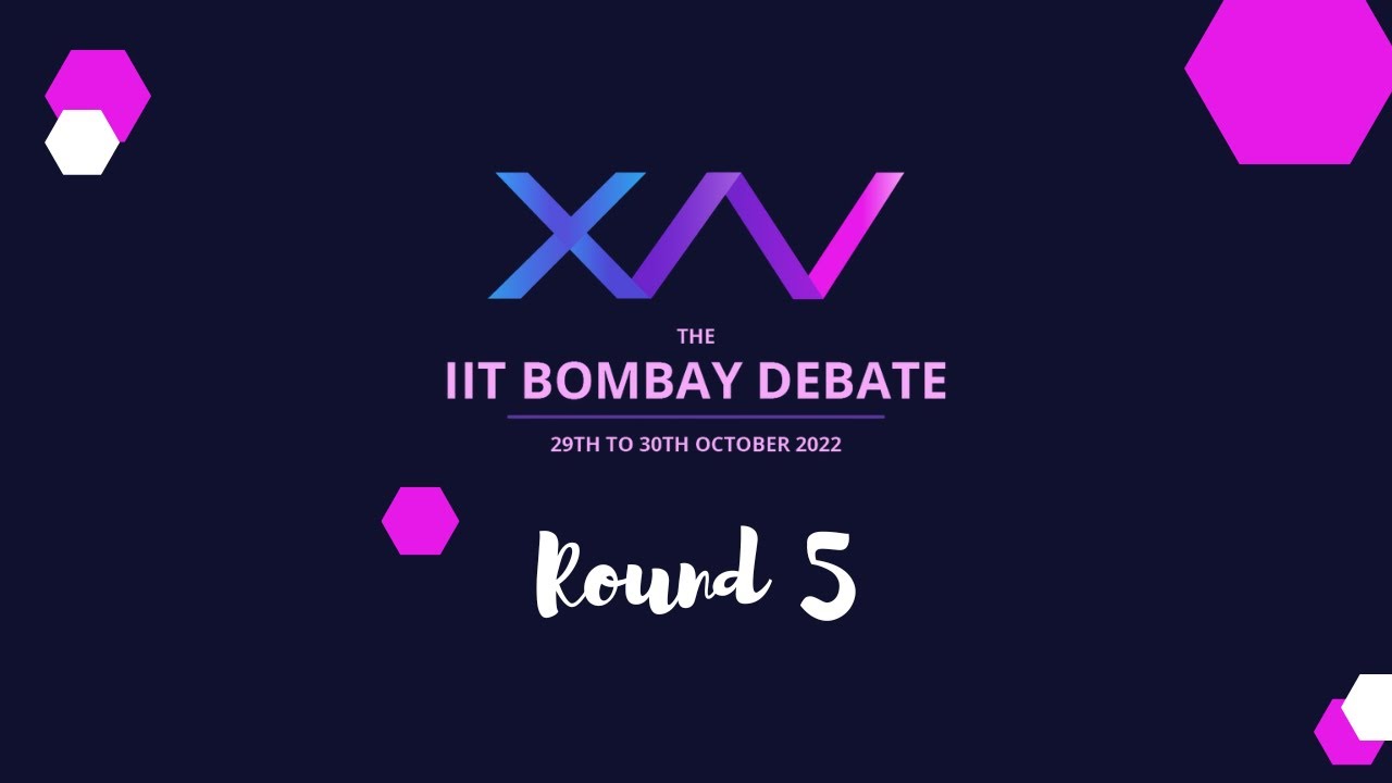 The IIT Bombay Debate 2022 Round 5: Room 18