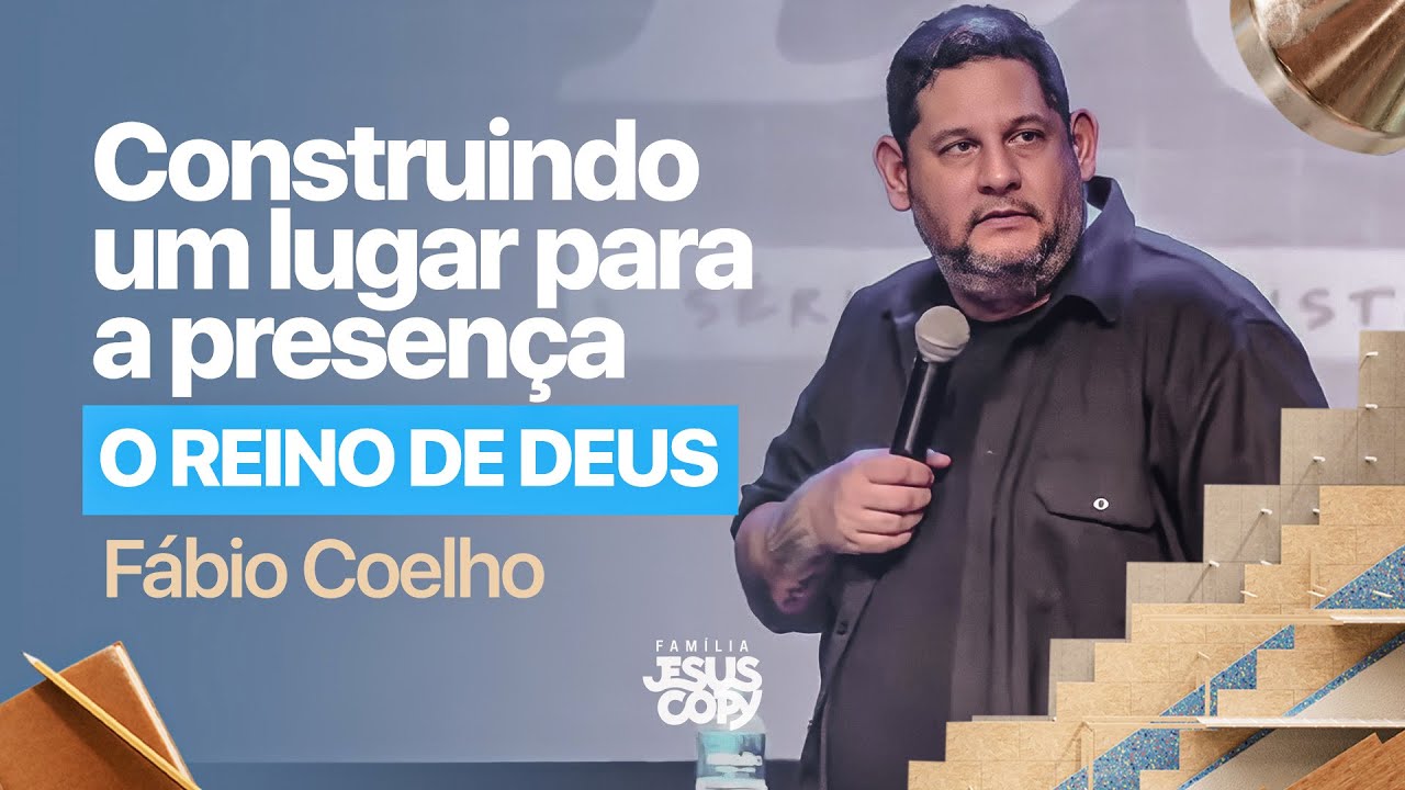 O REINO DE DEUS | SÉRIE CONSTRUINDO UM LUGAR PARA A PRESENÇA DE DEUS | Fábio Coelho