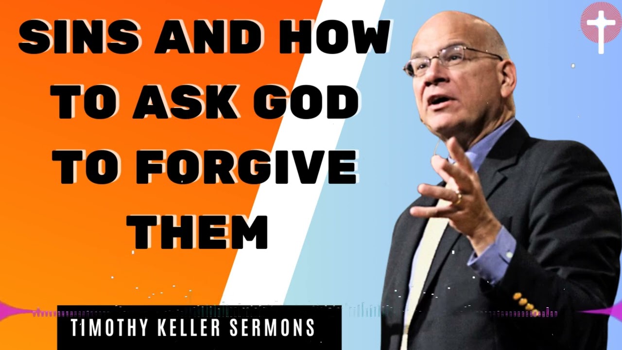 Timothy Keller Sermons 2024  Sins and how to ask God to forgive them